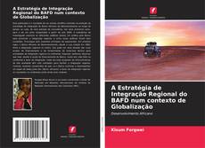 A Estratégia de Integração Regional do BAFD num contexto de Globalização kitap kapağı