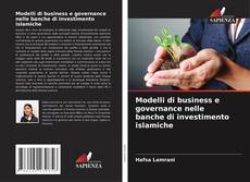 Copertina di Modelli di business e governance nelle banche di investimento islamiche