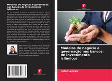 Bookcover of Modelos de negócio e governação nos bancos de investimento islâmicos