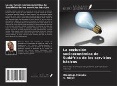 Buchcover von La exclusión socioeconómica de Sudáfrica de los servicios básicos