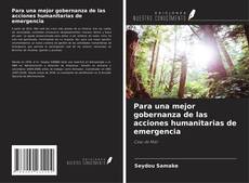 Para una mejor gobernanza de las acciones humanitarias de emergencia的封面