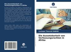 Bookcover of Die Aussetzbarkeit von Verfassungsrechten in Afrika