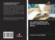Couverture de La sospensibilità dei diritti costituzionali in Africa