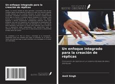Buchcover von Un enfoque integrado para la creación de réplicas