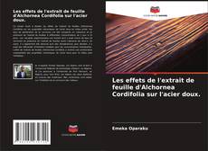 Couverture de Les effets de l'extrait de feuille d'Alchornea Cordifolia sur l'acier doux.