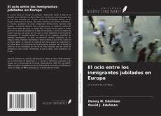 Обложка El ocio entre los inmigrantes jubilados en Europa