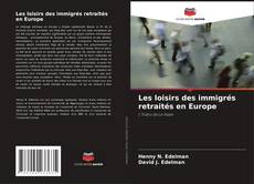 Bookcover of Les loisirs des immigrés retraités en Europe