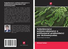 Capa do livro de Substância(s) antimicrobiana(s) e antitumoral produzida(s) por Actinomycetes 