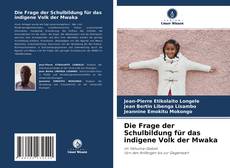 Bookcover of Die Frage der Schulbildung für das indigene Volk der Mwaka