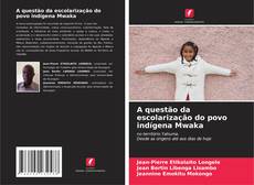 Bookcover of A questão da escolarização do povo indígena Mwaka