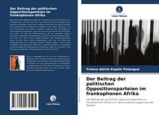 Capa do livro de Der Beitrag der politischen Oppositionsparteien im frankophonen Afrika 