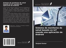 Bookcover of Sistema de monitoreo de salud basado en IoT usando una aplicación de Android