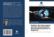 Portada del libro de Einfluss der Konvergenz auf das clusterbasierte Wirtschaftswachstum in Regionen