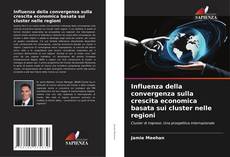 Capa do livro de Influenza della convergenza sulla crescita economica basata sui cluster nelle regioni 