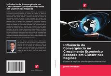 Buchcover von Influência da Convergência no Crescimento Económico Baseado em Cluster nas Regiões