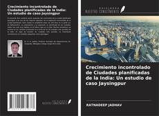 Crecimiento incontrolado de Ciudades planificadas de la India: Un estudio de caso Jaysingpur kitap kapağı