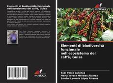 Capa do livro de Elementi di biodiversità funzionale nell'ecosistema del caffè, Guisa 