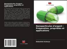 Portada del libro de Nanoparticules d'argent : Préparation, propriétés et applications