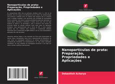 Capa do livro de Nanopartículas de prata: Preparação, Propriedades e Aplicações 