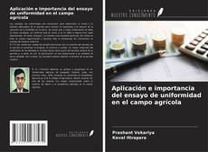 Bookcover of Aplicación e importancia del ensayo de uniformidad en el campo agrícola