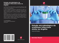 Estudo microbiológico da urolitíase infecciosa mista na Argélia的封面