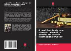 A qualificação de uma situação de conflito armado em Direito Internacional Público的封面