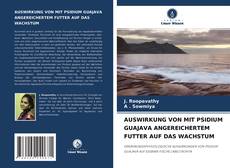 Copertina di AUSWIRKUNG VON MIT PSIDIUM GUAJAVA ANGEREICHERTEM FUTTER AUF DAS WACHSTUM