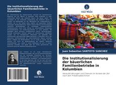 Copertina di Die Institutionalisierung der bäuerlichen Familienbetriebe in Kolumbien