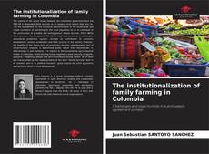 The institutionalization of family farming in Colombia的封面