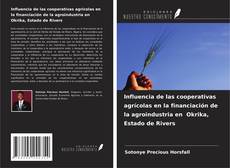 Influencia de las cooperativas agrícolas en la financiación de la agroindustria en Okrika, Estado de Rivers kitap kapağı