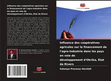 Bookcover of Influence des coopératives agricoles sur le financement de l'agro-industrie dans les pays en voie de développement d'Okrika, État de Rivers