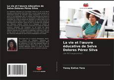 Borítókép a  La vie et l'œuvre éducative de Selva Dolores Pérez Silva - hoz