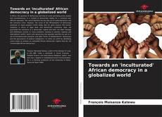 Towards an 'inculturated' African democracy in a globalized world的封面