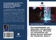 Copertina di Psychopädagogik von Menschen mit geistiger Behinderung. Hinweise zur Verwaltung von Online-Kursen während der Pandemie. Band II