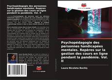 Bookcover of Psychopédagogie des personnes handicapées mentales. Repères sur la gestion des cours en ligne pendant la pandémie. Vol. II