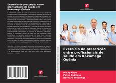 Bookcover of Exercício de prescrição entre profissionais de saúde em Kakamega Quénia