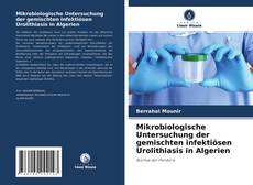 Portada del libro de Mikrobiologische Untersuchung der gemischten infektiösen Urolithiasis in Algerien