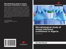 Buchcover von Microbiological study of mixed infectious urolithiasis in Algeria