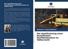 Couverture de Die Qualifizierung einer bewaffneten Konfliktsituation im Völkerrecht