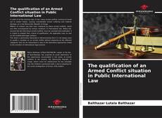 The qualification of an Armed Conflict situation in Public International Law的封面