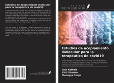 Bookcover of Estudios de acoplamiento molecular para la terapéutica de covid19