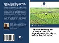 Bookcover of Die Wahrnehmung der Landwirte über die Auswirkungen des Klimas auf die Landwirtschaft