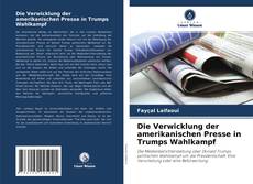 Copertina di Die Verwicklung der amerikanischen Presse in Trumps Wahlkampf
