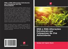 Buchcover von DNA e RNA Alterações Estruturais por Catequinas de Chá Antioxidante
