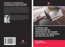 O Efeito dos Trabalhadores Voluntários de Saúde Formados na Aceitação do Serviço de PTV的封面