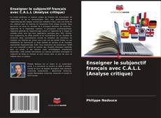 Bookcover of Enseigner le subjonctif français avec C.A.L.L (Analyse critique)