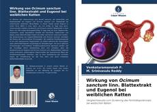 Capa do livro de Wirkung von Ocimum sanctum linn. Blattextrakt und Eugenol bei weiblichen Ratten 