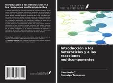 Bookcover of Introducción a los heterociclos y a las reacciones multicomponentes