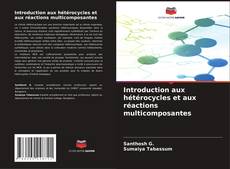 Copertina di Introduction aux hétérocycles et aux réactions multicomposantes