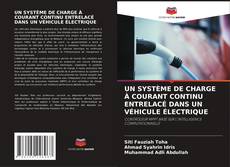 Copertina di UN SYSTÈME DE CHARGE À COURANT CONTINU ENTRELACÉ DANS UN VÉHICULE ÉLECTRIQUE